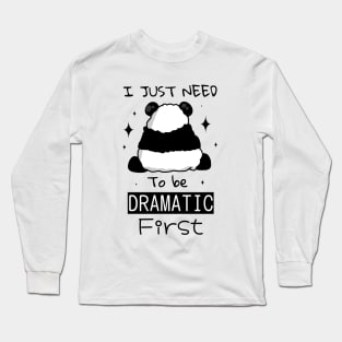 I Just Need To Be Dramatic first Long Sleeve T-Shirt